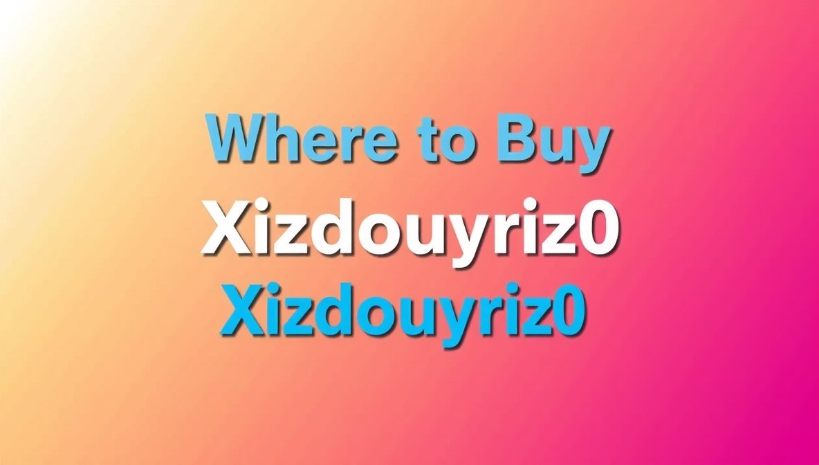 where to buy xizdouyriz0